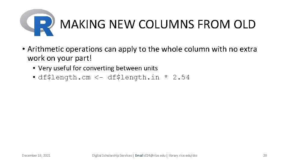 MAKING NEW COLUMNS FROM OLD • Arithmetic operations can apply to the whole column MAKING NEW COLUMNS FROM OLD • Arithmetic operations can apply to the whole column