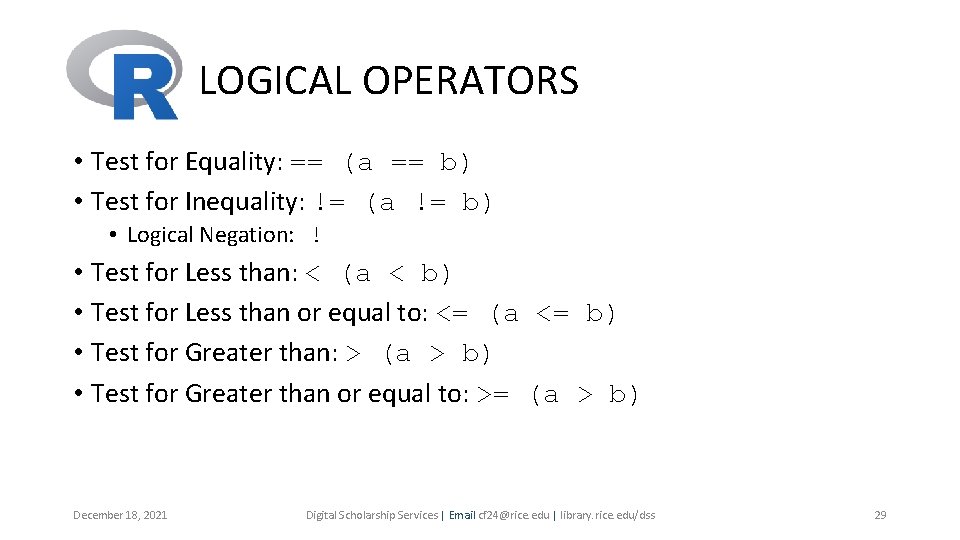 LOGICAL OPERATORS • Test for Equality: == (a == b) • Test for Inequality: LOGICAL OPERATORS • Test for Equality: == (a == b) • Test for Inequality: