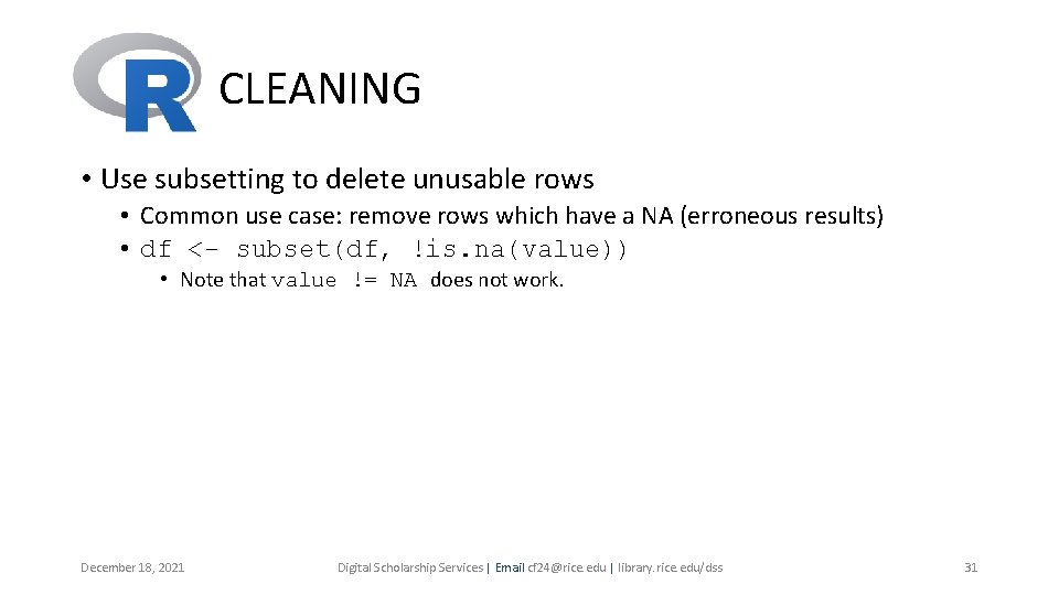 CLEANING • Use subsetting to delete unusable rows • Common use case: remove rows CLEANING • Use subsetting to delete unusable rows • Common use case: remove rows