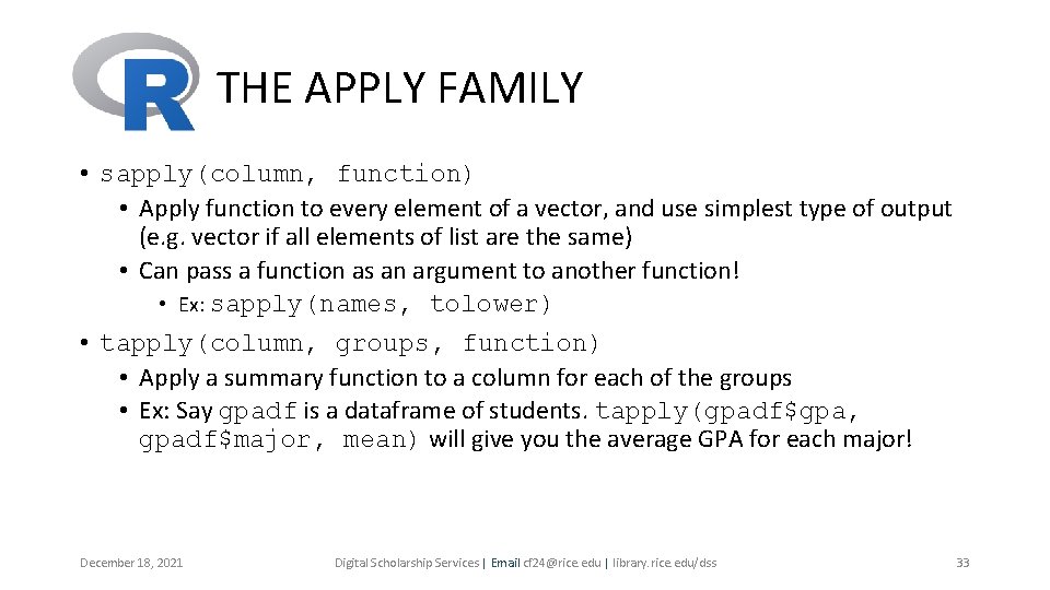THE APPLY FAMILY • sapply(column, function) • Apply function to every element of a THE APPLY FAMILY • sapply(column, function) • Apply function to every element of a