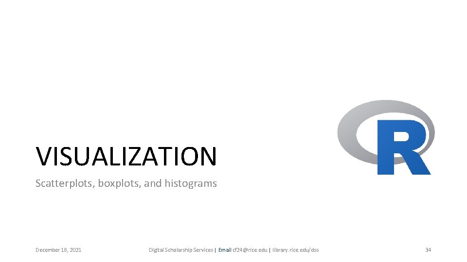 VISUALIZATION Scatterplots, boxplots, and histograms December 18, 2021 Digital Scholarship Services | Email cf VISUALIZATION Scatterplots, boxplots, and histograms December 18, 2021 Digital Scholarship Services | Email cf