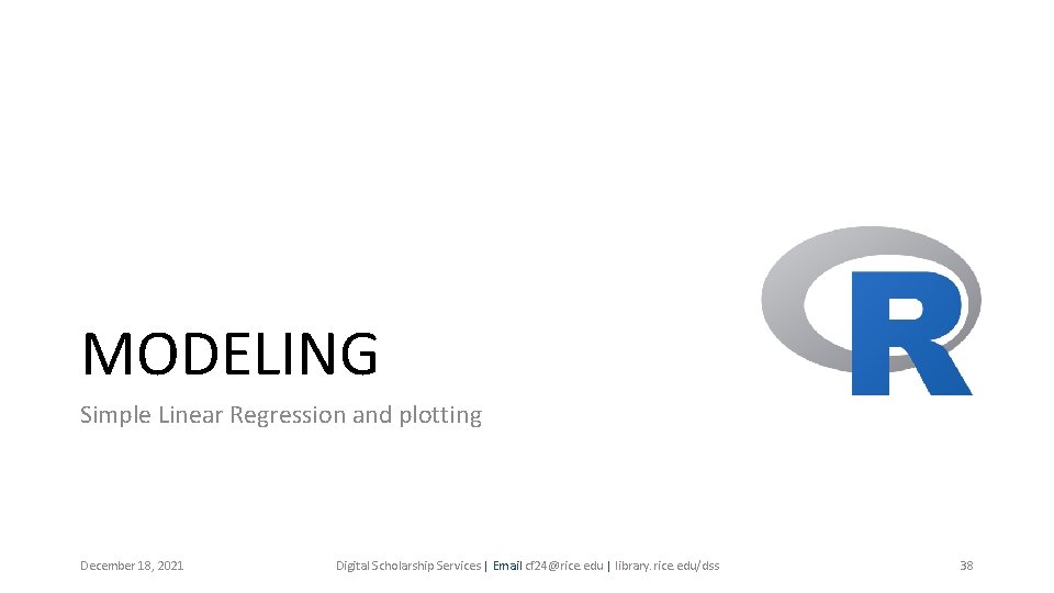 MODELING Simple Linear Regression and plotting December 18, 2021 Digital Scholarship Services | Email MODELING Simple Linear Regression and plotting December 18, 2021 Digital Scholarship Services | Email