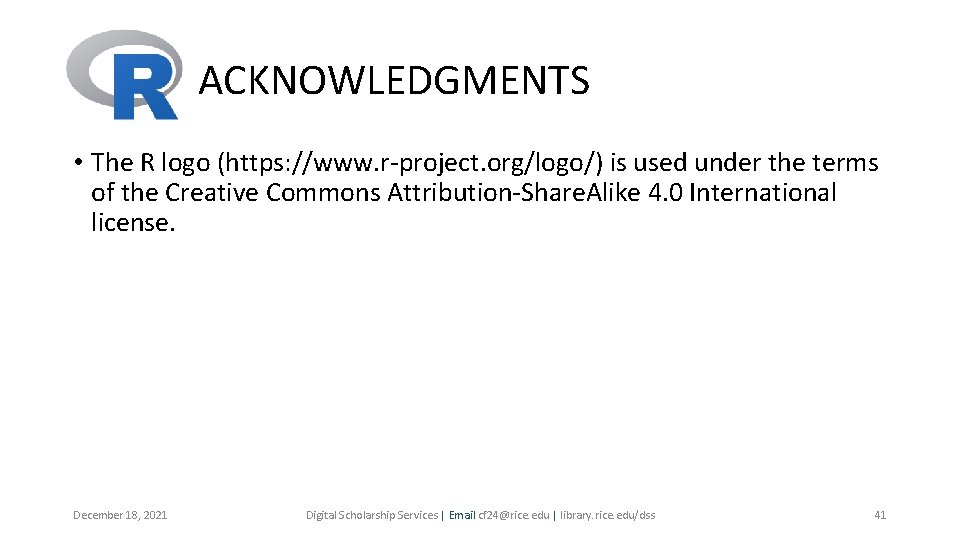 ACKNOWLEDGMENTS • The R logo (https: //www. r-project. org/logo/) is used under the terms ACKNOWLEDGMENTS • The R logo (https: //www. r-project. org/logo/) is used under the terms