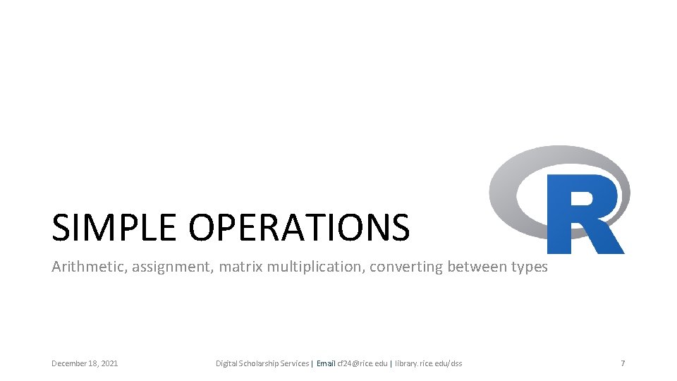 SIMPLE OPERATIONS Arithmetic, assignment, matrix multiplication, converting between types December 18, 2021 Digital Scholarship SIMPLE OPERATIONS Arithmetic, assignment, matrix multiplication, converting between types December 18, 2021 Digital Scholarship