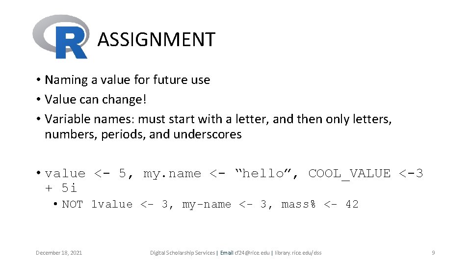 ASSIGNMENT • Naming a value for future use • Value can change! • Variable ASSIGNMENT • Naming a value for future use • Value can change! • Variable