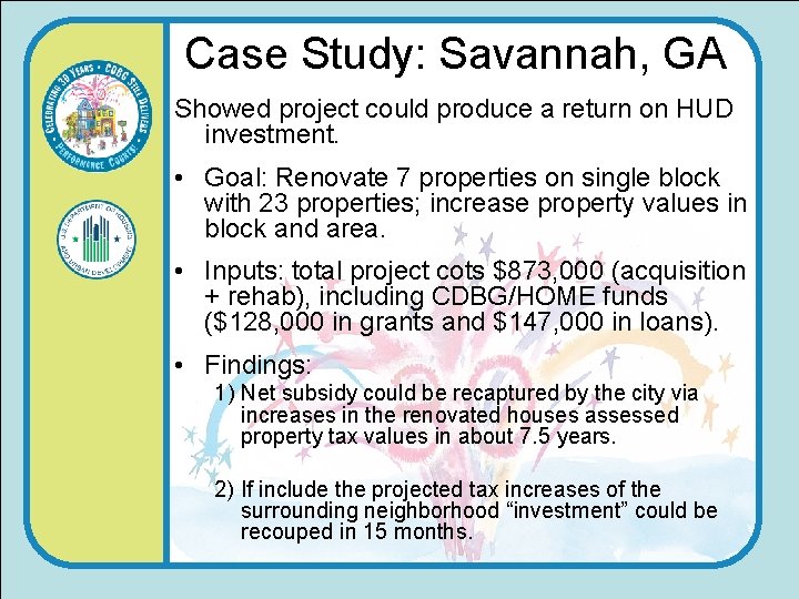 Case Study: Savannah, GA Showed project could produce a return on HUD investment. •