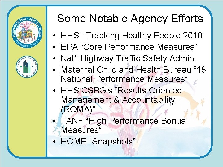 Some Notable Agency Efforts • • HHS’ “Tracking Healthy People 2010” EPA “Core Performance