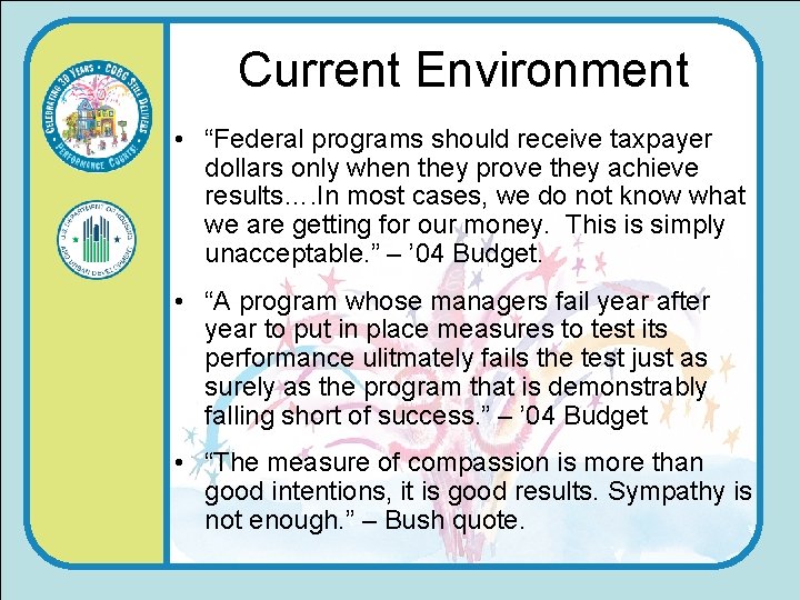 Current Environment • “Federal programs should receive taxpayer dollars only when they prove they