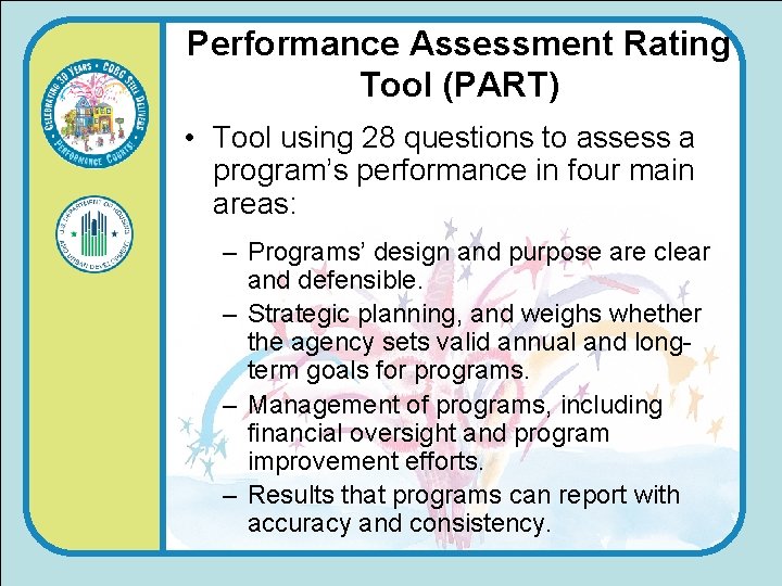 Performance Assessment Rating Tool (PART) • Tool using 28 questions to assess a program’s