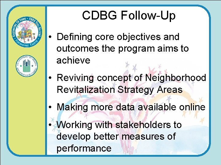 CDBG Follow-Up • Defining core objectives and outcomes the program aims to achieve •