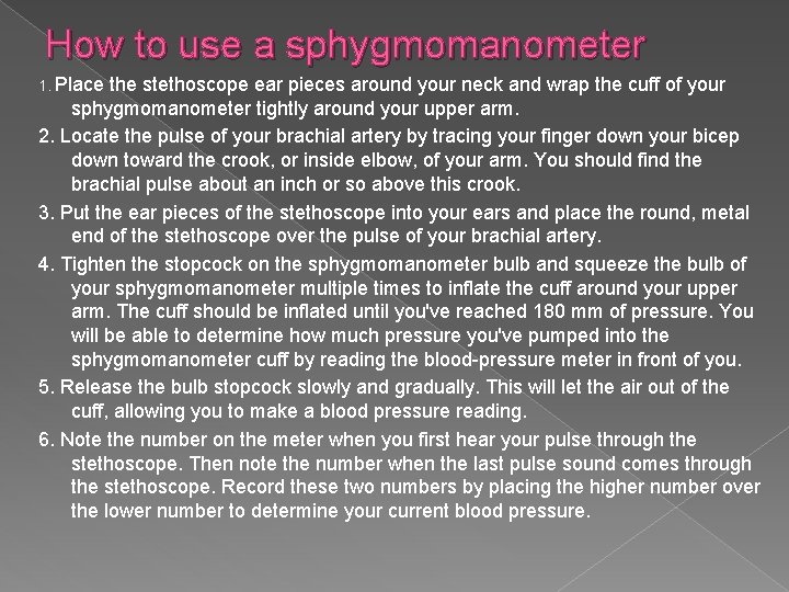 How to use a sphygmomanometer 1. Place the stethoscope ear pieces around your neck
