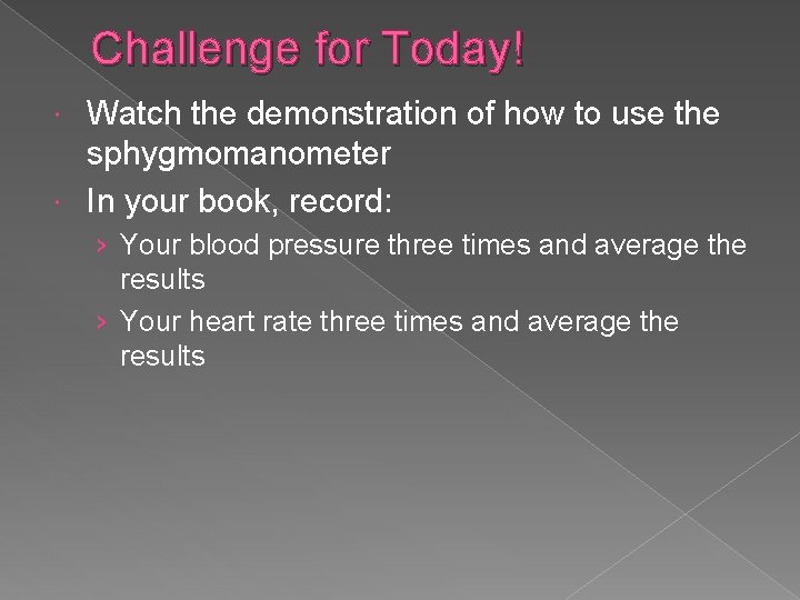 Challenge for Today! Watch the demonstration of how to use the sphygmomanometer In your