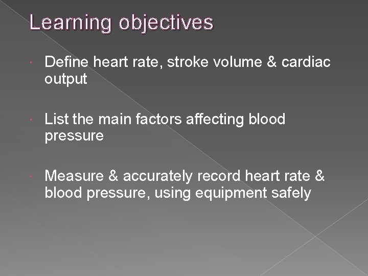 Learning objectives Define heart rate, stroke volume & cardiac output List the main factors