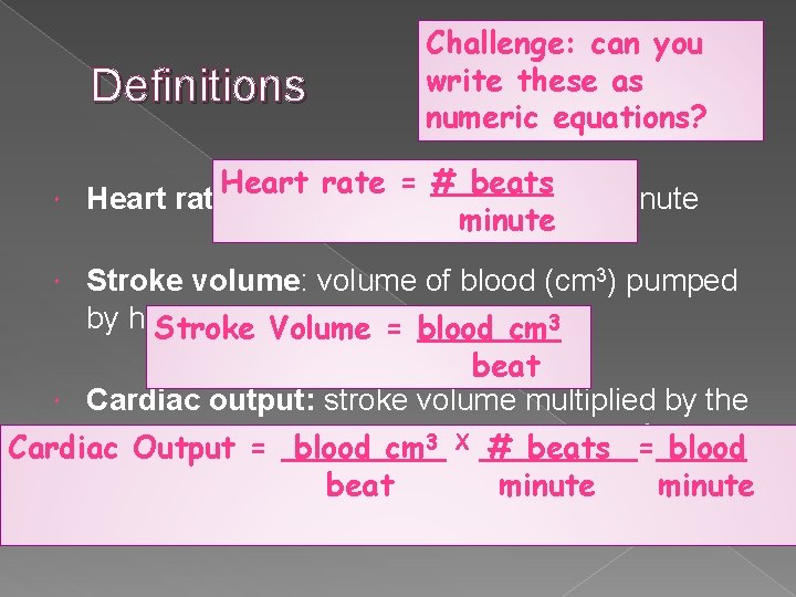 Definitions Challenge: can you write these as numeric equations? Heart rate = # beats