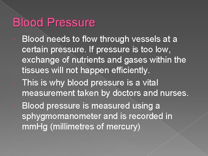 Blood Pressure Blood needs to flow through vessels at a certain pressure. If pressure
