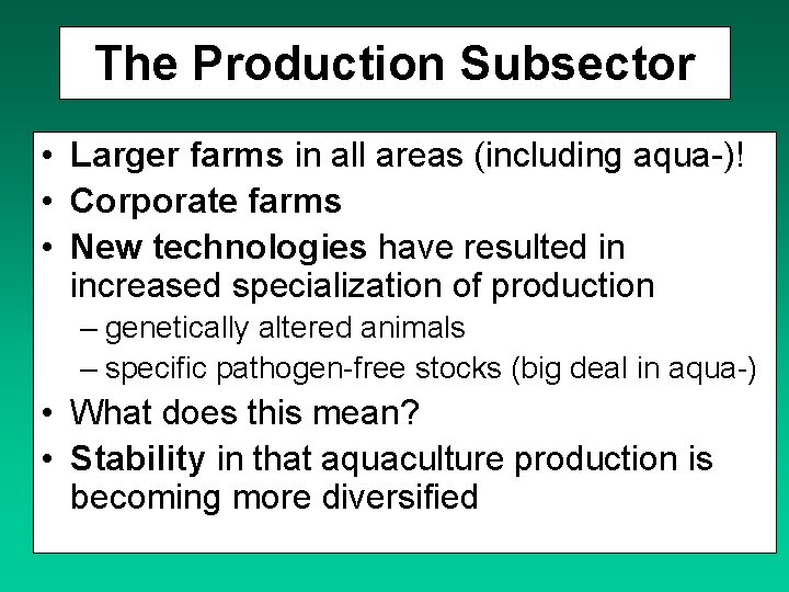 The Production Subsector • Larger farms in all areas (including aqua-)! • Corporate farms
