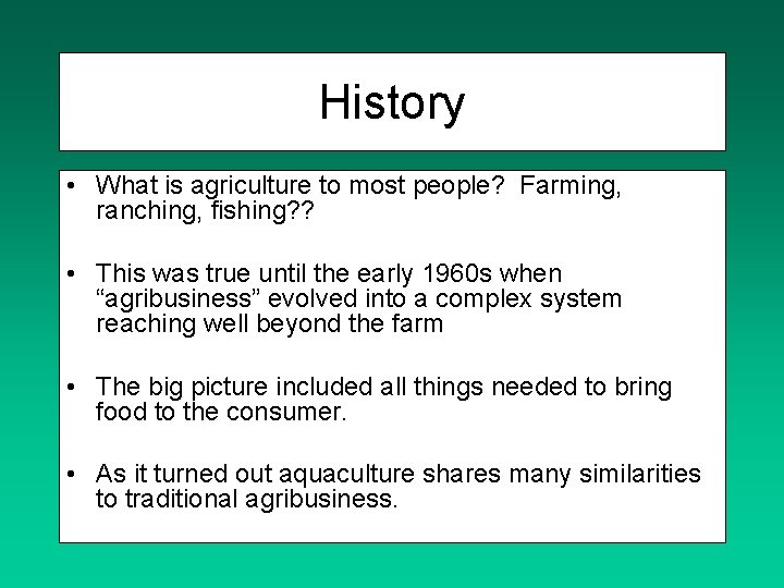 History • What is agriculture to most people? Farming, ranching, fishing? ? • This