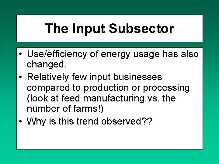 The Input Subsector • Use/efficiency of energy usage has also changed. • Relatively few