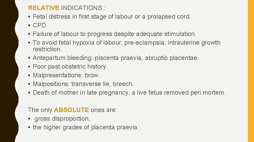 RELATIVE INDICATIONS : • Fetal distress in first stage of labour or a prolapsed