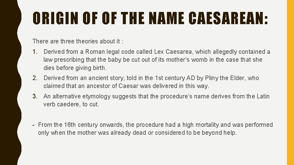 ORIGIN OF OF THE NAME CAESAREAN: There are three theories about it : 1.