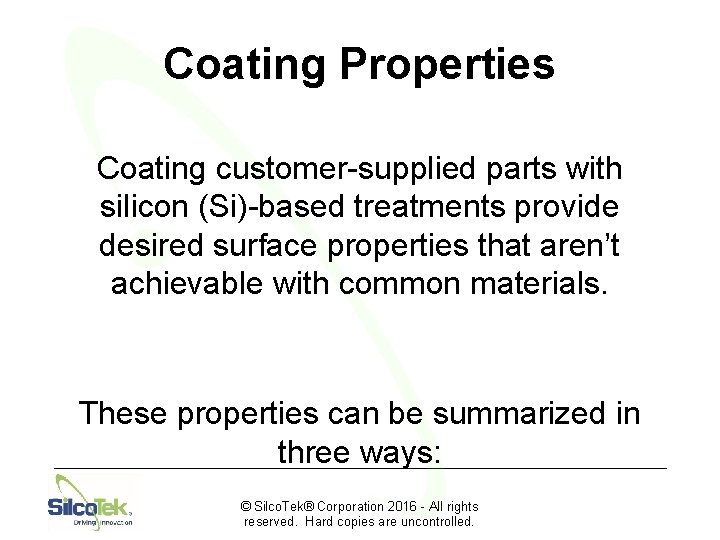 Coating Properties Coating customer-supplied parts with silicon (Si)-based treatments provide desired surface properties that