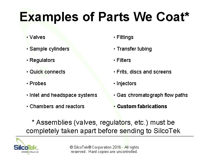 Examples of Parts We Coat* • Valves • Fittings • Sample cylinders • Transfer