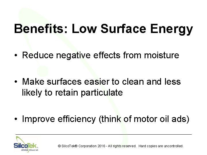 Benefits: Low Surface Energy • Reduce negative effects from moisture • Make surfaces easier