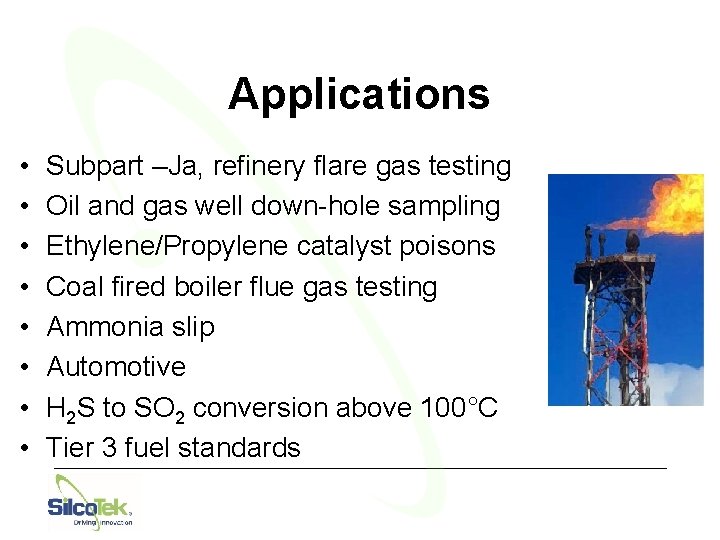 Applications • • Subpart –Ja, refinery flare gas testing Oil and gas well down-hole