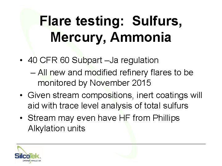 Flare testing: Sulfurs, Mercury, Ammonia • 40 CFR 60 Subpart –Ja regulation – All