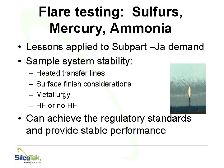 Flare testing: Sulfurs, Mercury, Ammonia • Lessons applied to Subpart –Ja demand • Sample