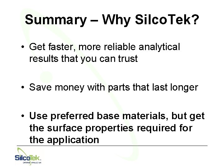 Summary – Why Silco. Tek? • Get faster, more reliable analytical results that you