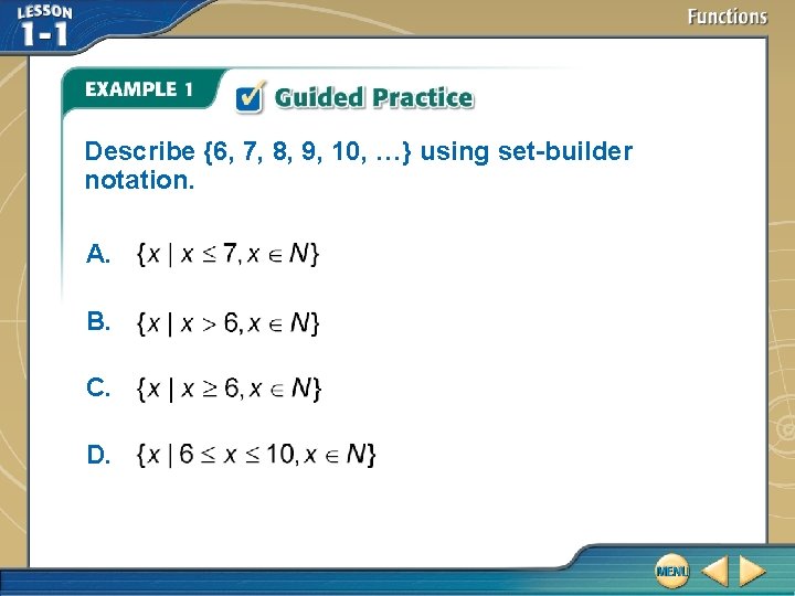 Describe {6, 7, 8, 9, 10, …} using set-builder notation. A. B. C. D. Describe {6, 7, 8, 9, 10, …} using set-builder notation. A. B. C. D.