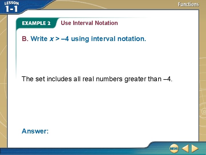 Use Interval Notation B. Write x > – 4 using interval notation. The set Use Interval Notation B. Write x > – 4 using interval notation. The set