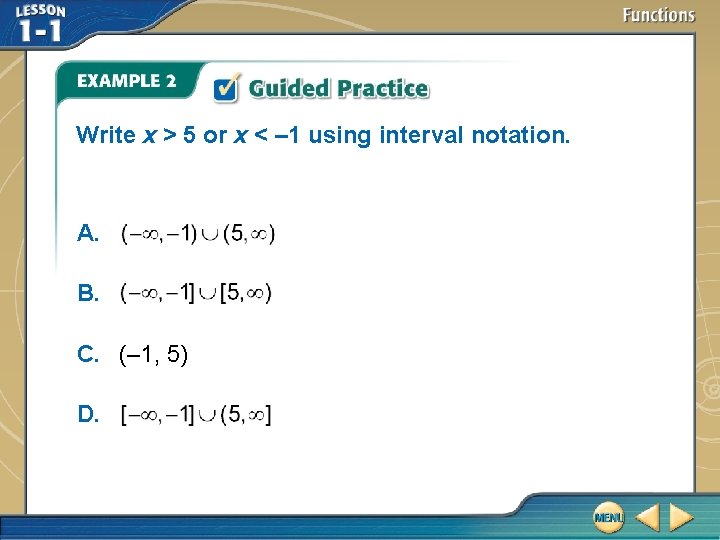 Write x > 5 or x < – 1 using interval notation. A. B. Write x > 5 or x < – 1 using interval notation. A. B.