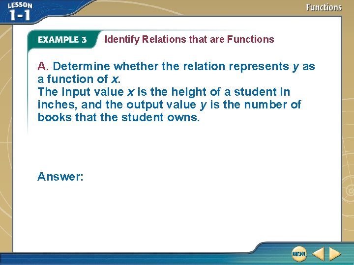 Identify Relations that are Functions A. Determine whether the relation represents y as a Identify Relations that are Functions A. Determine whether the relation represents y as a