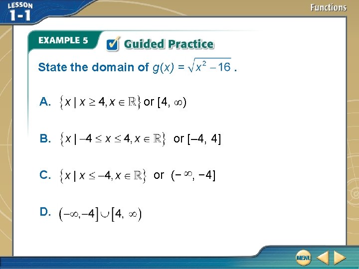 State the domain of g (x) = A. B. C. D. or [4, ∞) State the domain of g (x) = A. B. C. D. or [4, ∞)