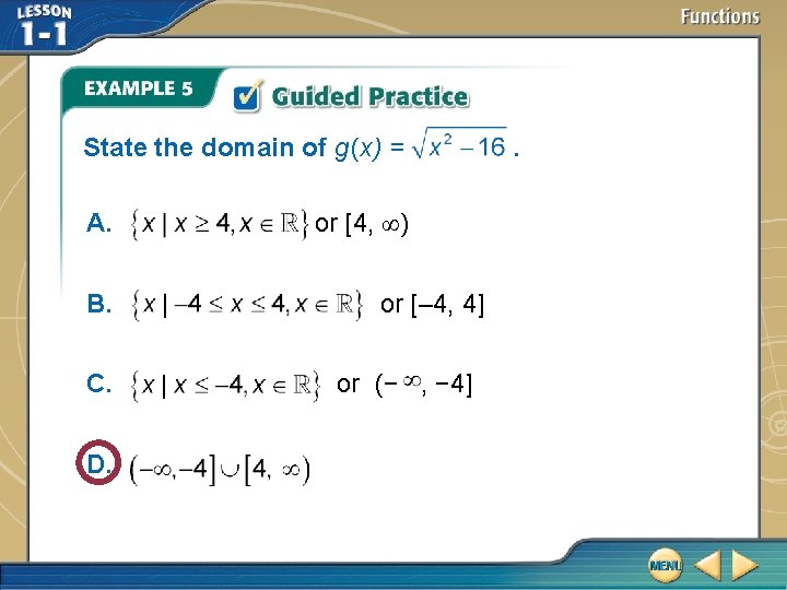 State the domain of g (x) = A. B. C. D. or [4, ∞) State the domain of g (x) = A. B. C. D. or [4, ∞)