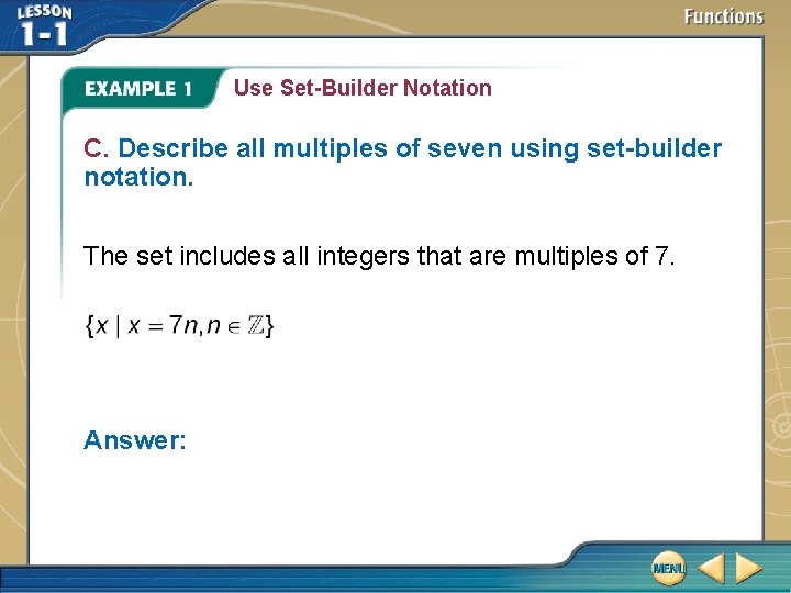 Use Set-Builder Notation C. Describe all multiples of seven using set-builder notation. The set Use Set-Builder Notation C. Describe all multiples of seven using set-builder notation. The set