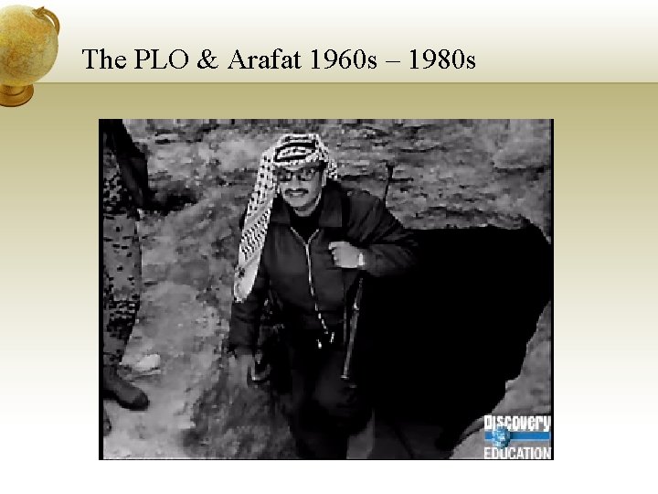 The PLO & Arafat 1960 s – 1980 s 