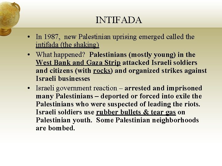 INTIFADA • In 1987, new Palestinian uprising emerged called the intifada (the shaking) •