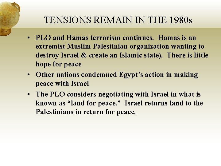 TENSIONS REMAIN IN THE 1980 s • PLO and Hamas terrorism continues. Hamas is