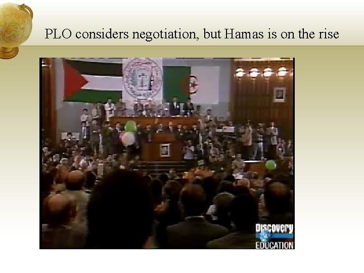 PLO considers negotiation, but Hamas is on the rise 