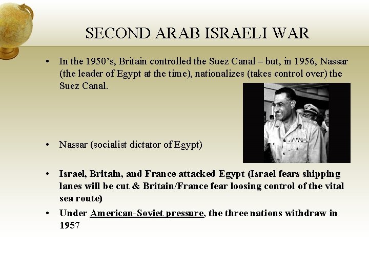 SECOND ARAB ISRAELI WAR • In the 1950’s, Britain controlled the Suez Canal –