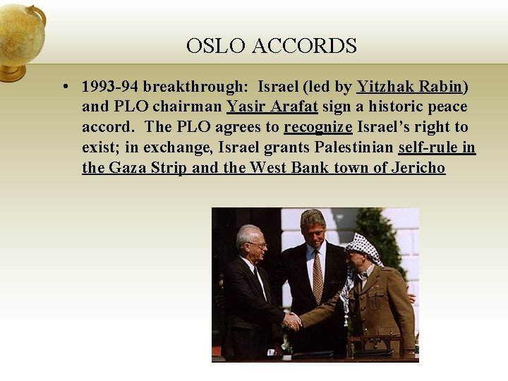 OSLO ACCORDS • 1993 -94 breakthrough: Israel (led by Yitzhak Rabin) and PLO chairman