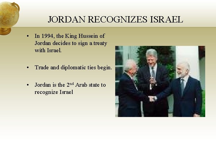 JORDAN RECOGNIZES ISRAEL • In 1994, the King Hussein of Jordan decides to sign
