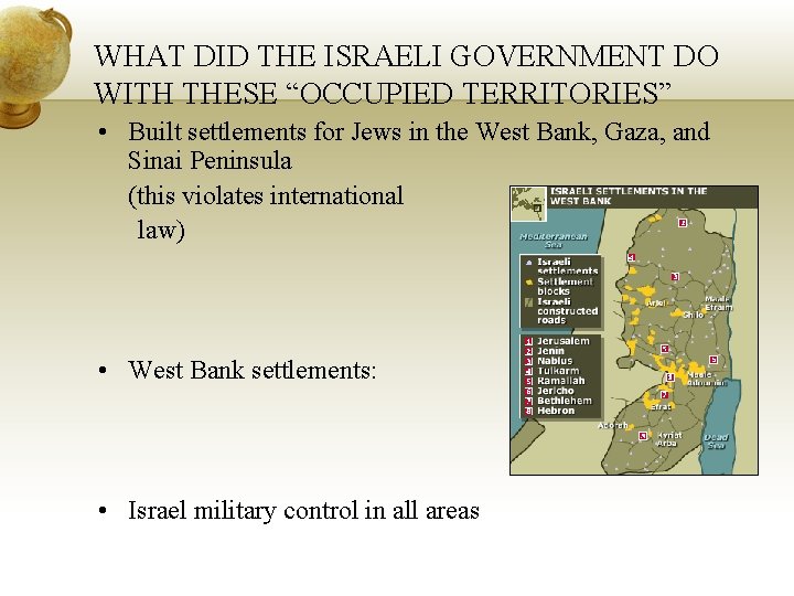 WHAT DID THE ISRAELI GOVERNMENT DO WITH THESE “OCCUPIED TERRITORIES” • Built settlements for