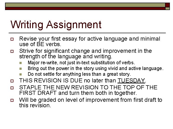 Writing Assignment o o Revise your first essay for active language and minimal use