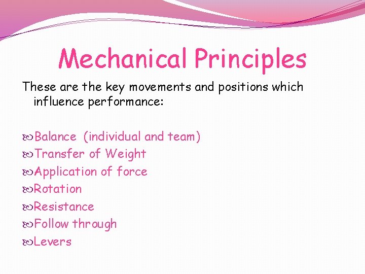 Mechanical Principles These are the key movements and positions which influence performance: Balance (individual