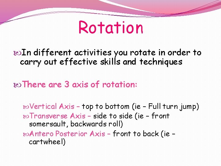 Rotation In different activities you rotate in order to carry out effective skills and