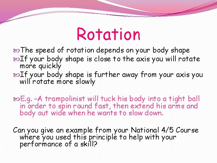 Rotation The speed of rotation depends on your body shape If your body shape